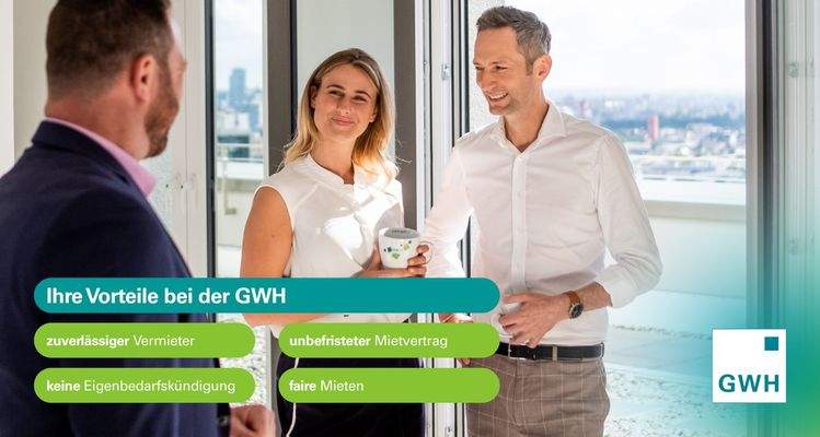 Ihre Vorteile bei der GWH: zuverlässiger Vermieter, unbefristeter Mietvertrag, keine Eigenbedarfskündigung, faire Mieten