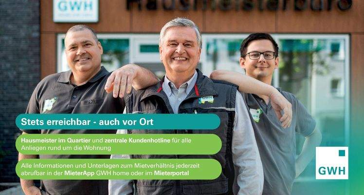 Stets erreichbar - auch vor Ort: Hausmeister im Quartier und zentrale Kundenhotline für alle Anliegen rund um die Wohnung. Alle Informationen und Unterlagen zum Mietverhältnis jederzeit abrufbar in der Mieterapp GWH home oder im Mieterportal.