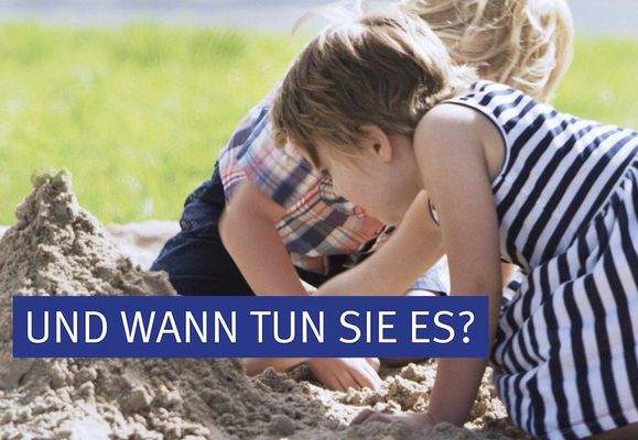 Und wann tun Sie es?