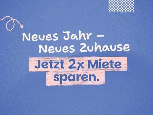 Neujahrsaktion: Jetzt umziehen und 2x Miete sparen