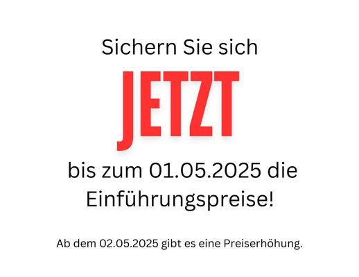 Sichern Sie sich bis zum 01.05.2025 die Einführungspreise_