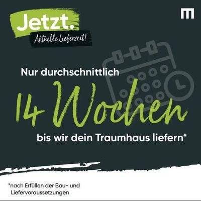 Wir liefern innerhalb 14 Wochen Ihr Traumhaus!