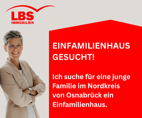 Einfamilienhaus gesucht! Ich suche für einen junge Familie im Nordkreis von Osnabrück ein Einfamilie