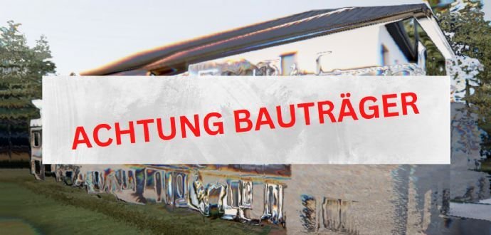 Achtung Bauträger und Bauunternehmer